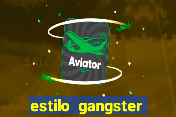 estilo gangster shopping popular